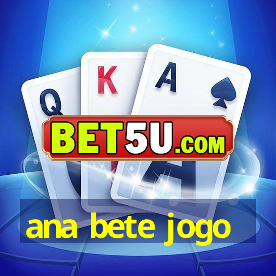 ana bete jogo